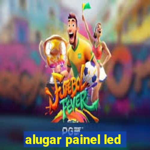 alugar painel led